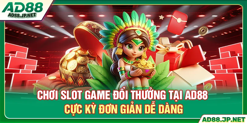 Chơi slot game đổi thưởng tại AD88 cực kỳ đơn giản dễ dàng