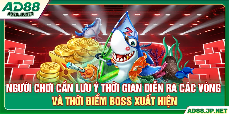Người chơi cần lưu ý thời gian diễn ra các vòng và thời điểm boss xuất hiện